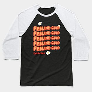 Feeling Good Everyday Baseball T-Shirt